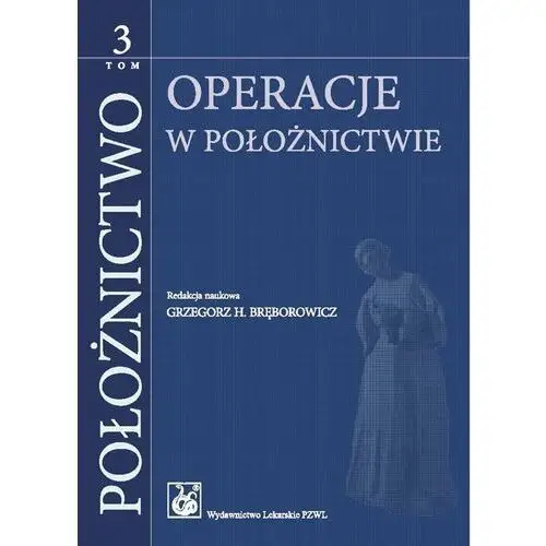 Operacje w położnictwie. Położnictwo. Tom 3