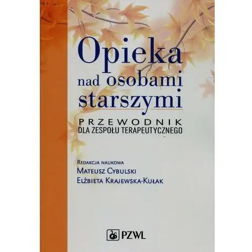 Opieka nad osobami starszymi. Przewodnik dla zespołu terapeutycznego