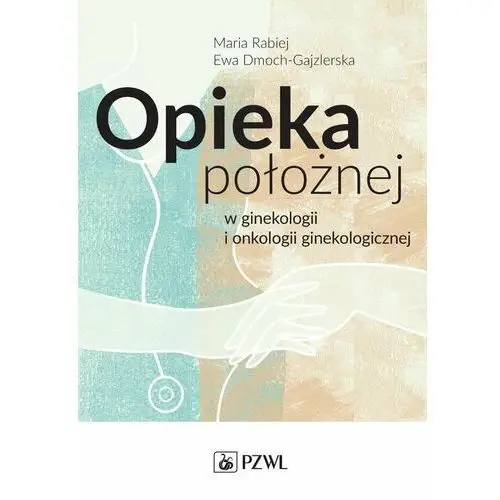 Opieka położnej w ginekologii i onkologii ginekologicznej