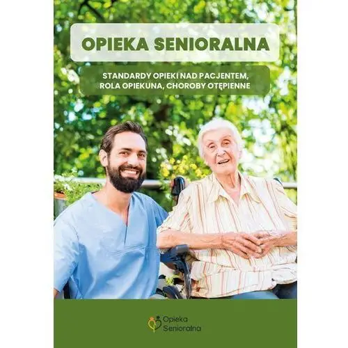 Opieka senioralna. Standardy opieki na pacjentem, rola opiekuna, choroby otępienne - ebook EPUB