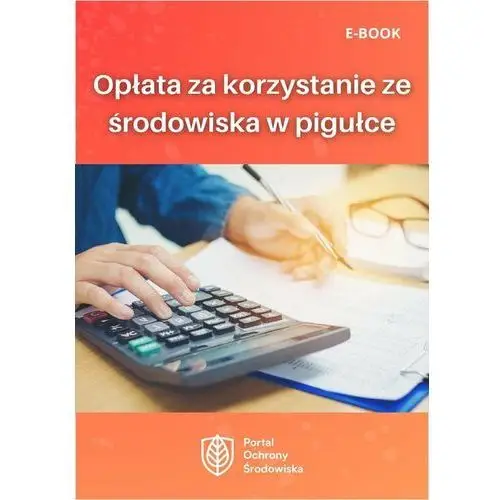 Opłata za korzystanie ze środowiska w pigułce - ebook EPUB