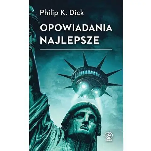 Opowiadania najlepsze Philip K. Dick