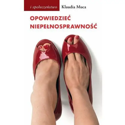 Opowiedzieć niepełnosprawność. Wybrane problemy kulturowych reprezentacji niepełnosprawności - ebook EPUB