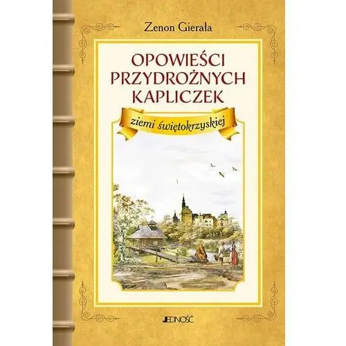 Opowieści przydrożnych kapliczek ziemi świętokrzyskiej