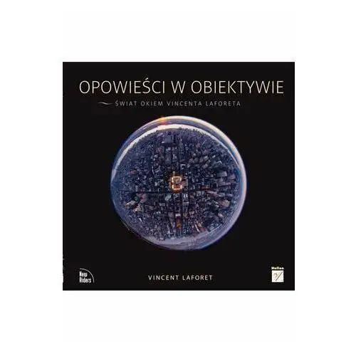 Opowieści w obiektywie. Świat okiem Vincenta Laforeta