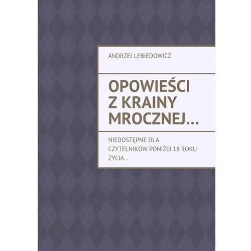 Opowieści z krainy mrocznej. Niedostępne dla czytelników poniżej 18 roku życia