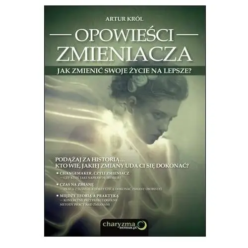 Opowieści zmieniacza. Jak zmienić swoje życie na lepsze?