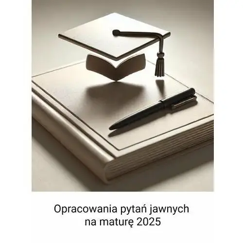 Opracowania pytań jawnych na maturę 2025