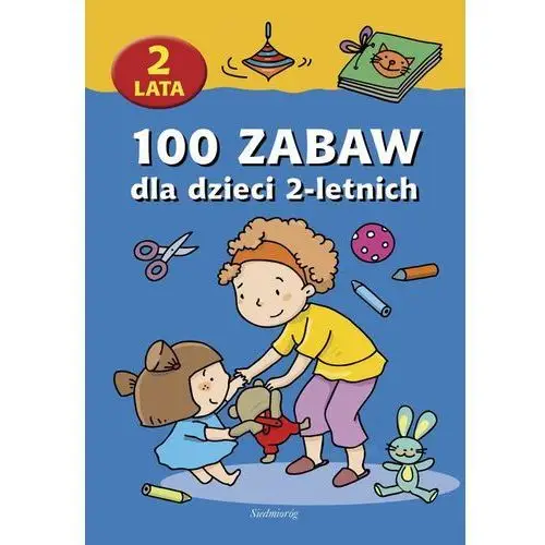 Opracowanie zbiorowe 100 zabaw dla dzieci 2-letnich