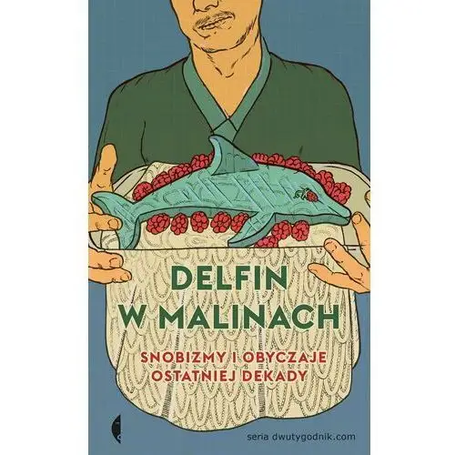 Delfin w malinach Snobizmy i obyczaje ostatniej dekady