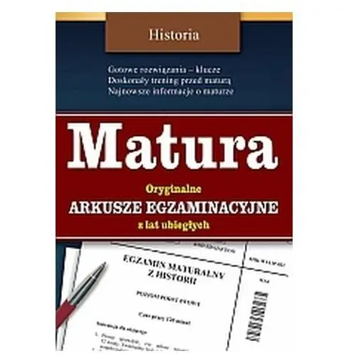 Opracowanie zbiorowe Matura - historia - oryginalne arkusze egzaminacyjne z lat ubiegłych