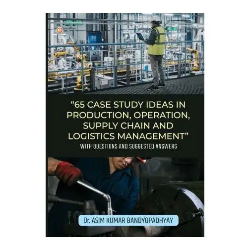 Orangebooks publication 65 case study ideas in production, operation, supply chain and logistics management