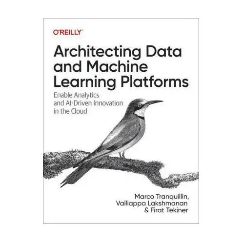 O′reilly Architecting data and machine learning platforms