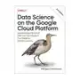 Data science on the google cloud platform O'reilly media, inc, usa Sklep on-line