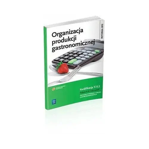 Organizacja produkcji gastronomicznej. Podręcznik do nauki zawodu technik ż