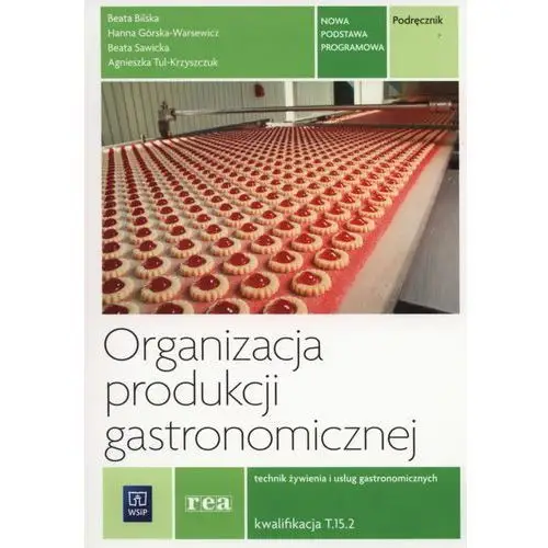 Organizacja produkcji gastronomicznej. technik żywienia i usług gastronomicznych. kwalifikacja t.15. podręcznik Górska-warsewicz hanna, bilska beata, sawicka beata, tul-kryszczuk agnieszka