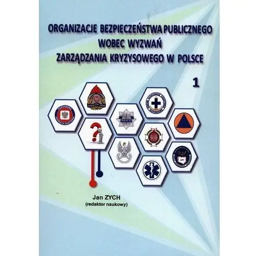 Organizacje bezpieczeństwa publicznego wobec wyzwań zarządzania kryzysowego w polsce 1 - książka Wyższa szkoła bezpieczeństwa