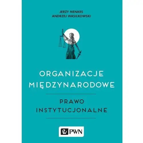 Organizacje międzynarodowe. Prawo instytucjonalne