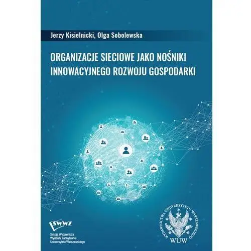 Organizacje sieciowe jako nośniki innowacyjnego rozwoju gospodarki Wydawnictwa uniwersytetu warszawskiego