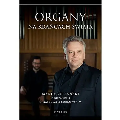 Organy na krańcach świata. Marek Stefański w rozmowie z Mateuszem Borkowskim