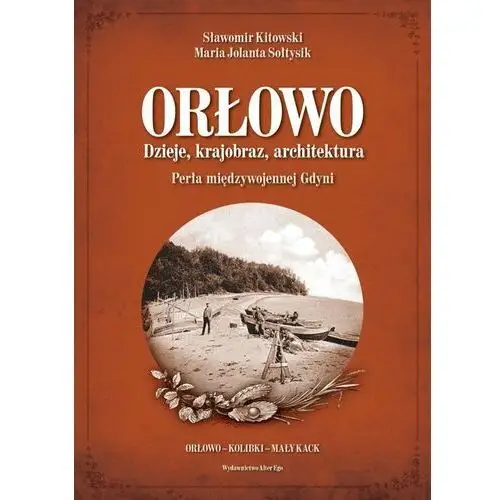 Orłowo. Dzieje, krajobraz, architektura. Perła międzywojennej Gdyni