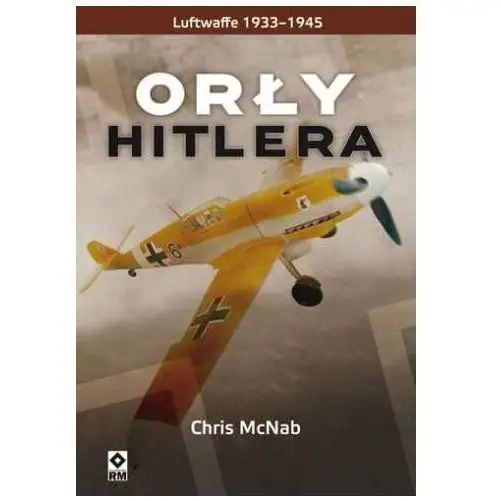 Orły Hitlera. Luftwaffe 1933-1945