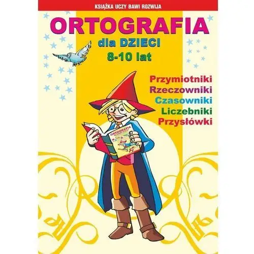 Ortografia dla dzieci 8-10 lat. Przymiotniki, rzeczowniki, czasowniki, liczebniki, przysłówki