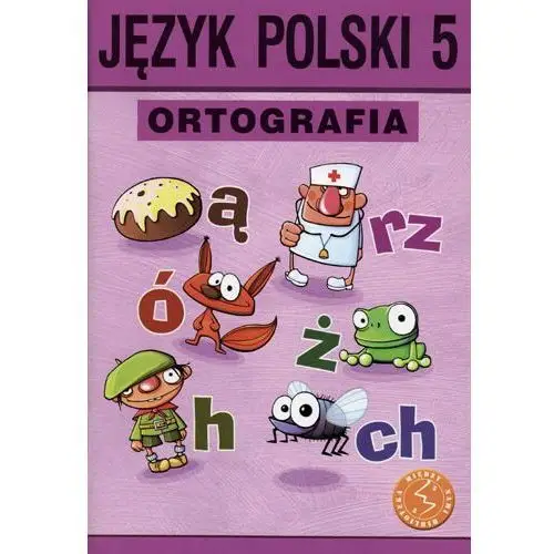 Ortografia. zasady i ćwiczenia. język polski 5