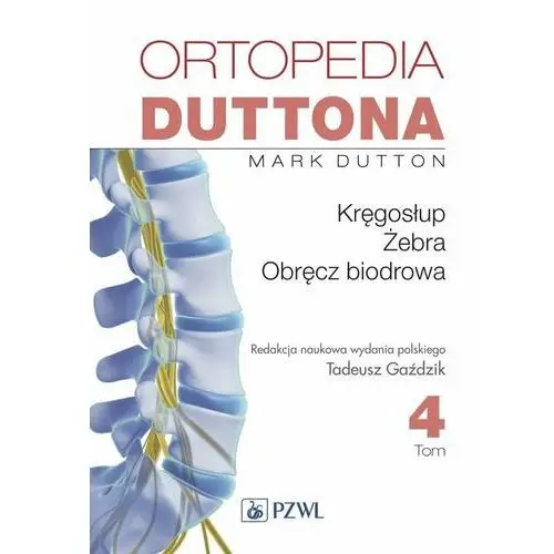 Ortopedia Duttona. Tom 4. Kręgosłup, żebra, obręcz biodrowa