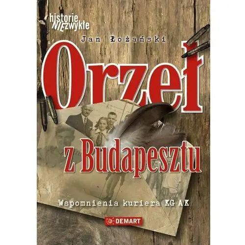 Orzeł z Budapesztu. Wspomnienia kuriera KG AK