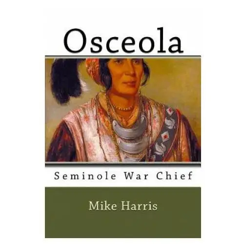 Osceola: seminole war chief Createspace independent publishing platform