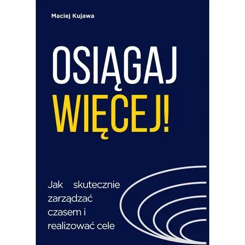 Osiągaj więcej! Jak skutecznie zarządzać czasem i realizować cele