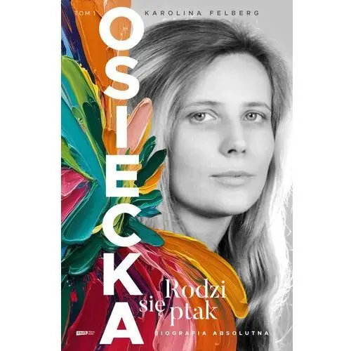 Osiecka. Rodzi się ptak Karolina Felberg