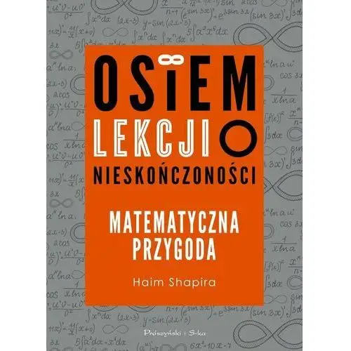 Osiem lekcji o nieskończoności. Matematyczna przygoda