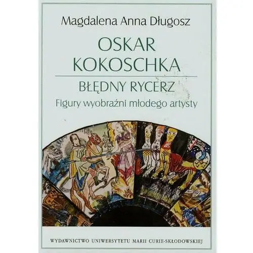 Oskar Kokoschka. Błędny rycerz. Figury wyobraźni młodego artysty