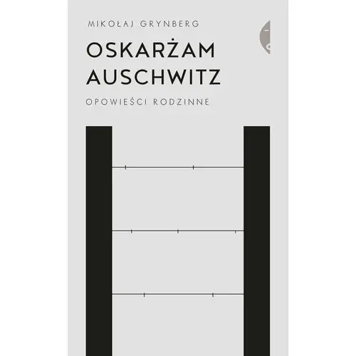 Oskarżam Auschwitz. Opowieści rodzinne