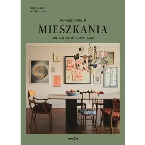 Mieszkania warszawskie. Biografie miejsc, rzeczy i ludzi