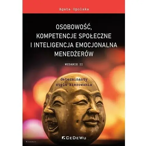 Osobowość, kompetencje społeczne i inteligencja emocjonalna menedżerów. Determinanty stylu kierowania