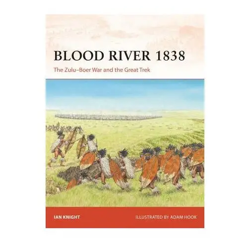 Blood River 1838: The Zulu-Boer War and the Great Trek