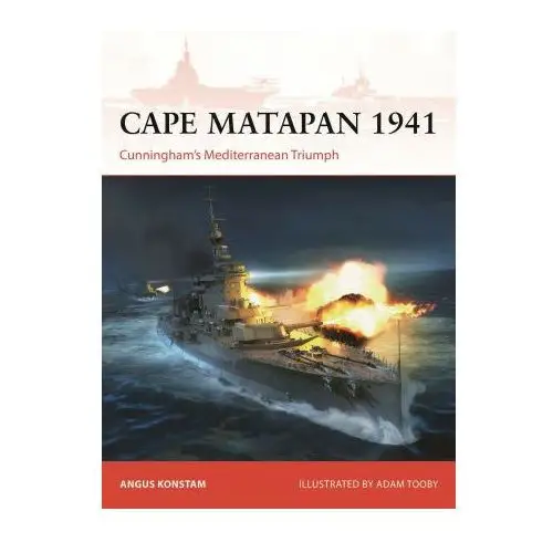 Cape Matapan 1941: Cunningham's Mediterranean Triumph