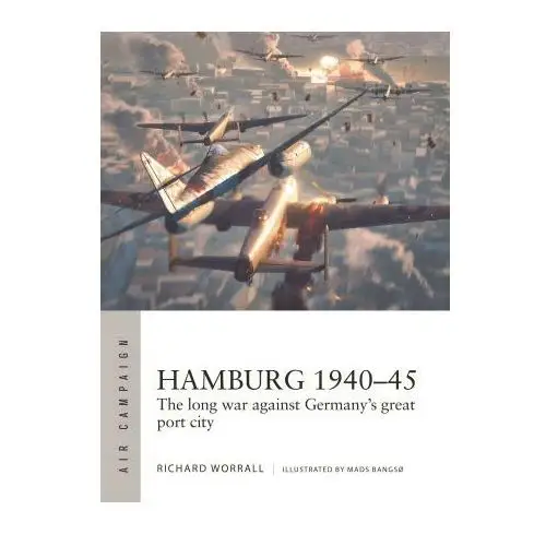 Osprey pub inc Hamburg 1940-45: the long war against germany's great port city