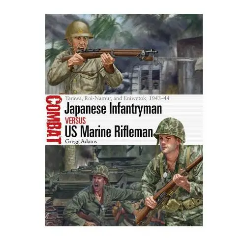 Osprey pub inc Japanese infantryman vs us marine rifleman: tarawa, roi-namur, and eniwetok, 1943-44