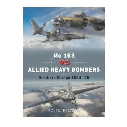 Me 163 Vs Allied Heavy Bombers: Northern Europe 1944-45