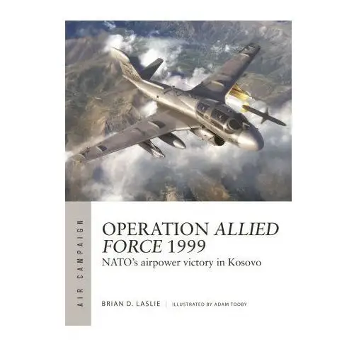 Osprey pub inc Operation allied force 1999: nato's airpower victory in kosovo