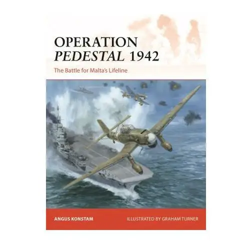 Operation pedestal 1942: the battle for malta's lifeline Osprey pub inc
