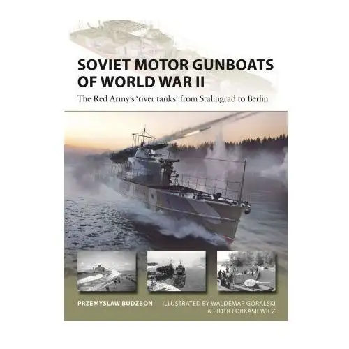 Soviet motor gunboats of world war ii: the red army's river tanks from stalingrad to berlin Osprey pub inc