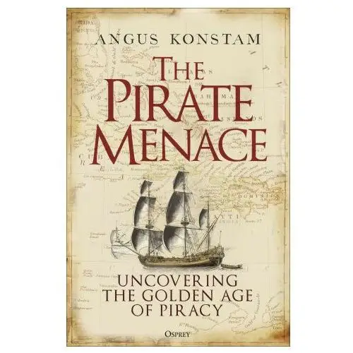 The Pirate Menace: Uncovering the Golden Age of Piracy