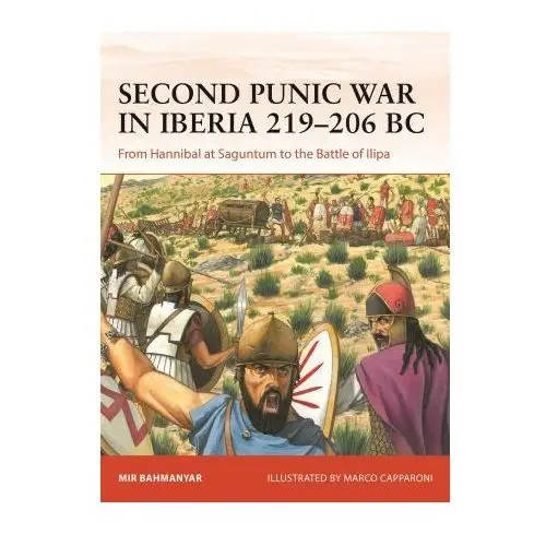 The Second Punic War in Iberia 219-206 BC: From Hannibal at Saguntum to the Battle of Ilipa