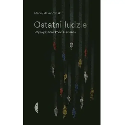 Ostatni ludzie. Wymyślanie końca świata