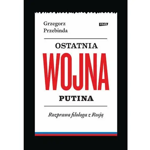 Ostatnia wojna Putina. Rozprawa filologa z Rosją